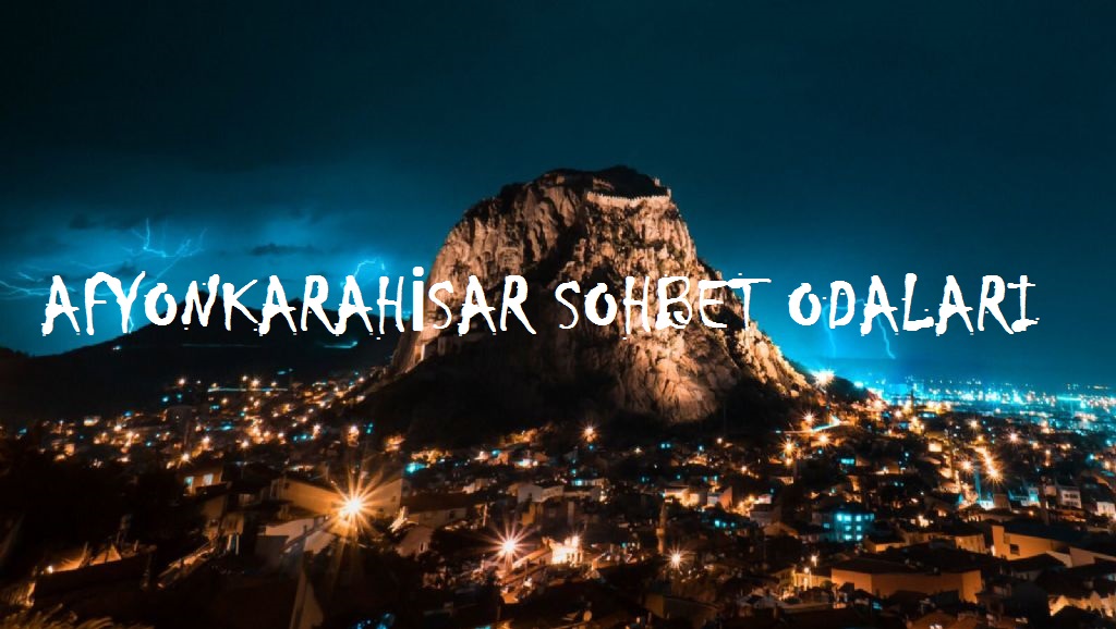 Afyonkarahisar Sohbet Odaları